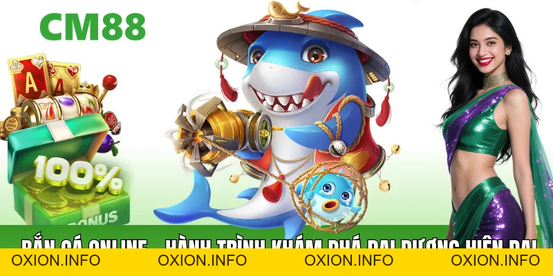 Bắn Cá Online – Thế Giới Giải Trí Đại Dương Sống Động - OXION.INFO
