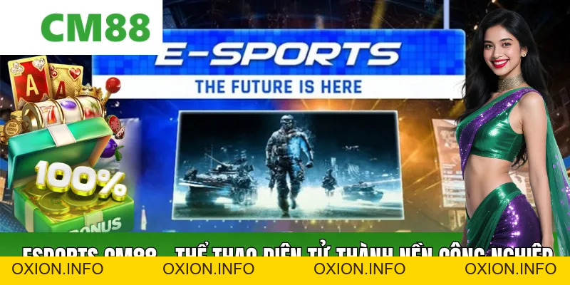 Esports CM88 – Toàn Cảnh Thể Thao Điện Tử Và Xu Thế 2026 - OXION.INFO