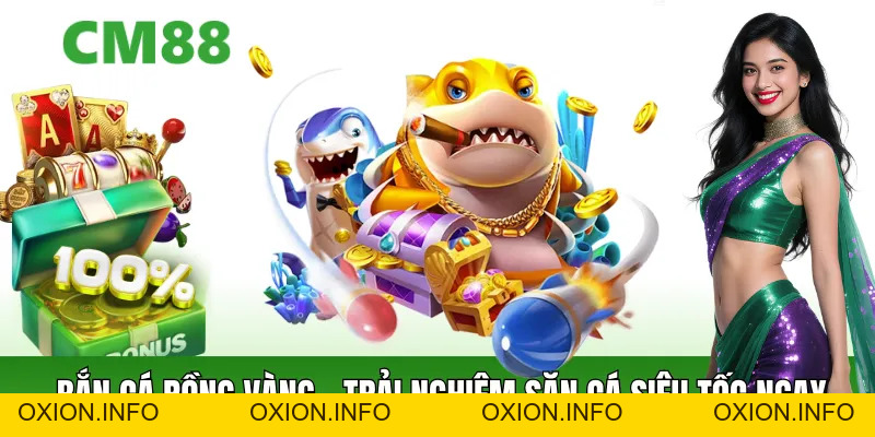 Bắn Cá Rồng Vàng – Săn Cá Siêu Tốc, Thưởng Lớn Mỗi Ván - OXION.INFO