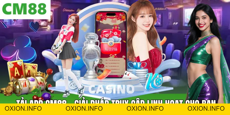 Tải App Cm88 Tiện Lợi – Truy Cập Nhanh, Trải Nghiệm Mượt Mà - OXION.INFO