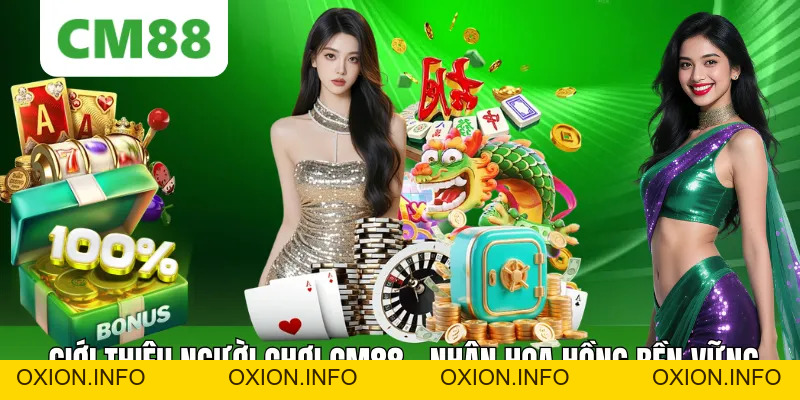 Giới Thiệu Người Chơi CM88 – Nhận Hoa Hồng 0,2% Lâu Dài - OXION.INFO