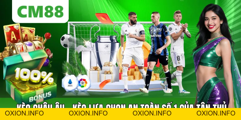 Kèo Châu Âu – Kèo Lựa Chọn An Toàn Số 1 Của Tân Binh - OXION.INFO