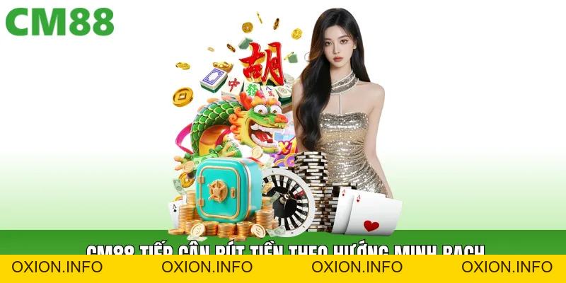 Rút Tiền Cm88 An Toàn – Xử Lý Gọn, Dòng Tiền Minh Bạch - OXION.INFO