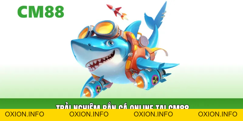 Bắn Cá Online – Thế Giới Giải Trí Đại Dương Sống Động - OXION.INFO