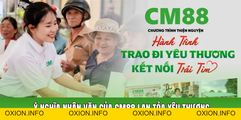 Cm88 Lan Tỏa Yêu Thương – Chia Sẻ Hành Trình Thiện Nguyện - OXION.INFO