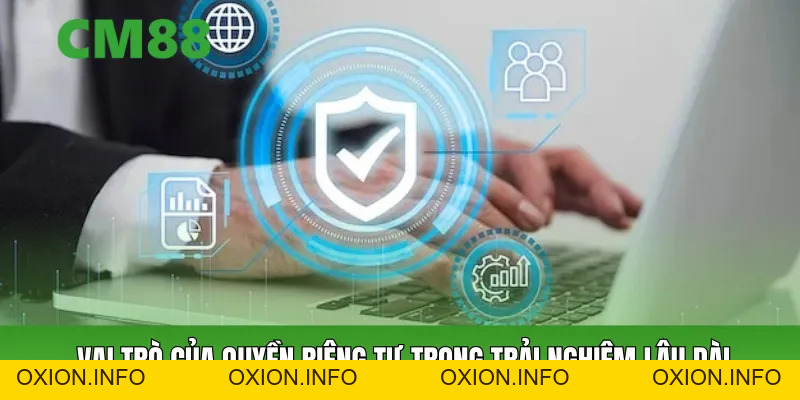 Quyền Riêng Tư Cm88 – Giá Trị Nền Tảng Trong Hệ Sinh Thái - OXION.INFO
