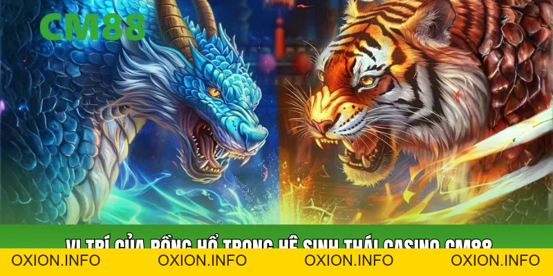 Rồng Hổ Cm88 – Bài Casino Online Đơn Giản, Dễ Tiếp Cận - OXION.INFO