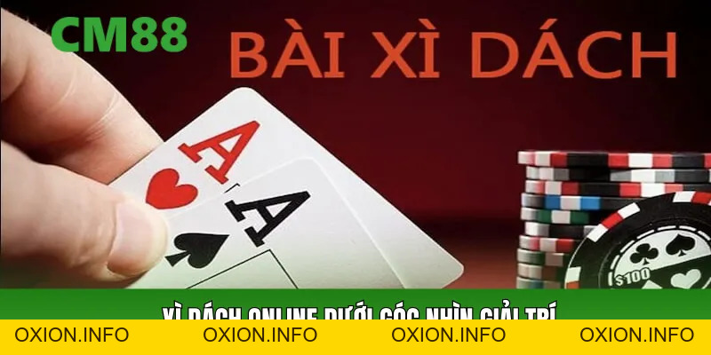 Xì Dách Online – Trò Bài Kinh Điển Trong Không Gian Online - OXION.INFO