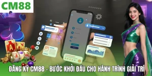 Hướng Dẫn CM88 – Đồng Hành Cùng Người Chơi Từ A Đến Z - OXION.INFO