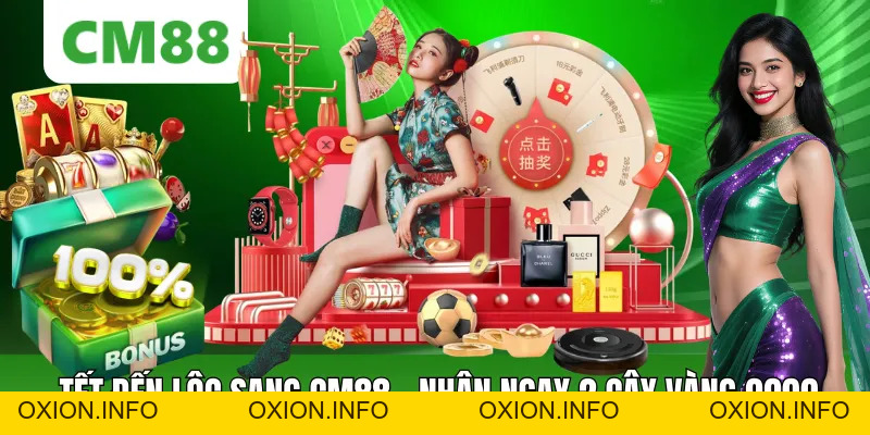 Tết Đến Lộc Sang CM88 2026 – Nhận Ngay 2 Cây Vàng 9999 - OXION.INFO