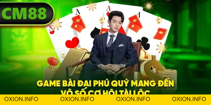 Game Bài Đại Phú Quý - Bùng Nổ Vận May, Tài Lộc Kéo Tới - OXION.INFO