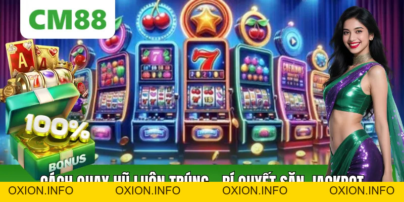 Cách Quay Hũ Luôn Trúng – Bí Quyết Săn Jackpot Hiệu Quả - OXION.INFO