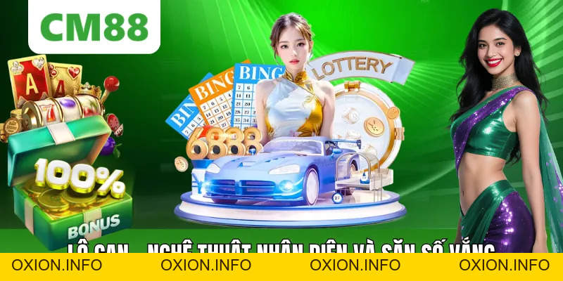 Lô Gan Là Gì CM88 - Nghệ Thuật Nhận Diện & Săn Số Vắng Mặt - OXION.INFO