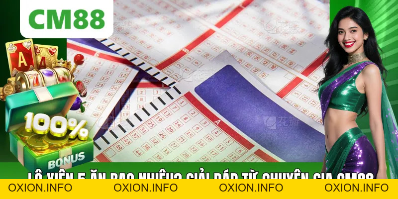 Lô Xiên 5 Ăn Bao Nhiêu? Chuyên Gia CM88 Đáp Án Chính Xác - OXION.INFO
