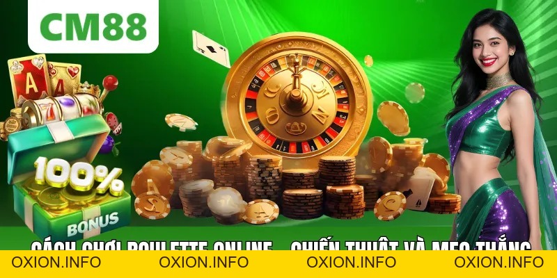 Cách Chơi Roulette Online - Quy Tắc, Chiến Thuật Và Mẹo Thắng - OXION.INFO