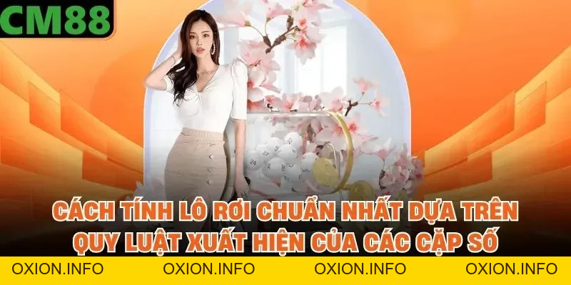 Cách Tính Lô Rơi Chuẩn Nhất - Bí Quyết Soi Cầu Từ Cao Thủ CM88 - OXION.INFO