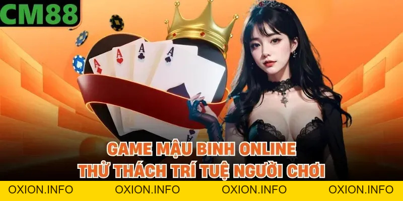 Mậu Binh Online Tại CM88 - Trò Chơi Chiến Thuật Hấp Dẫn - OXION.INFO