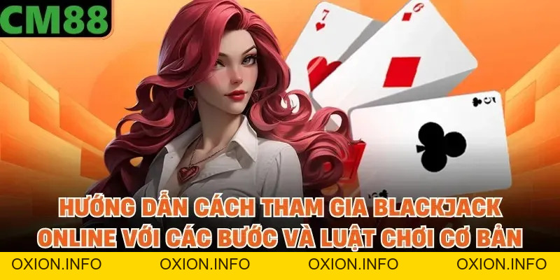 Blackjack Trực Tuyến CM88 - Lựa Chọn Hấp Dẫn Hàng Đầu - OXION.INFO