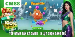 Bắn Cá CM88 – Săn Thưởng Đổi Mới, Chơi Mượt Trên Di Động - OXION.INFO