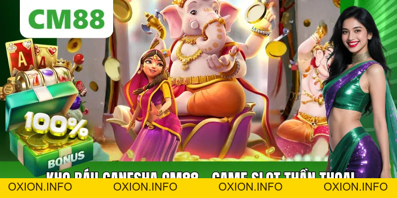 Kho Báu Ganesha CM88 – Slot Săn Jackpot Dễ Trúng Thưởng 2026 - OXION.INFO