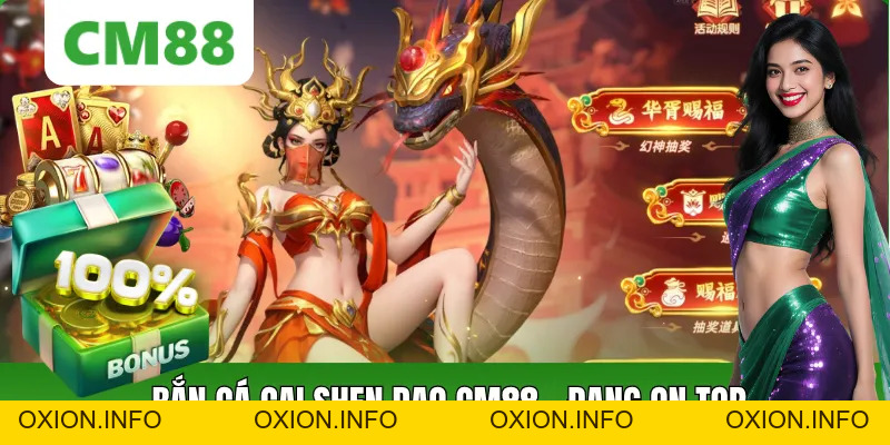 Bắn Cá Cai Shen Dao CM88 – Game Săn Cá Đổi Thưởng Hấp Dẫn - OXION.INFO
