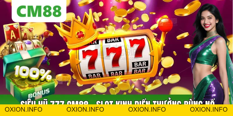 Siêu Hũ 777 – Slot Cổ Điển Nhưng Cơ Hội Thưởng Đỉnh Cao - OXION.INFO