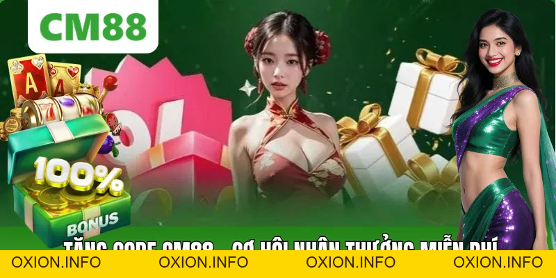 Tặng Code CM88 – Nhận Ngay Giftcode Miễn Phí Cực Hấp Dẫn - OXION.INFO