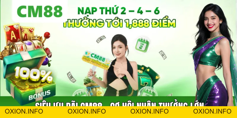 Siêu Ưu Đãi CM88 – Nhận Thưởng Cực Khủng Vào Thứ 2, 4, 6 - OXION.INFO