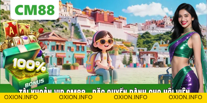 Tài Khoản VIP CM88 - Đặc Quyền Dành Cho Thành Viên Đẳng Cấp - OXION.INFO