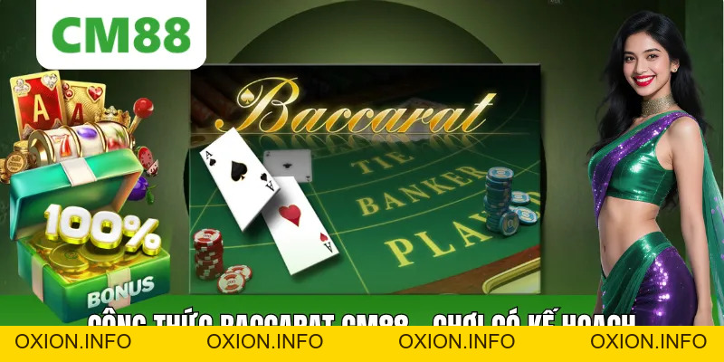 Công Thức Baccarat CM88: Cách Chơi, Quản Lý Vốn Và Theo Cầu - OXION.INFO