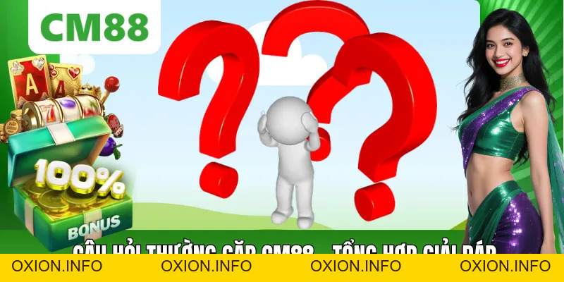 Câu Hỏi Thường Gặp CM88 – Giải Đáp Chi Tiết, Dễ Hiểu - OXION.INFO