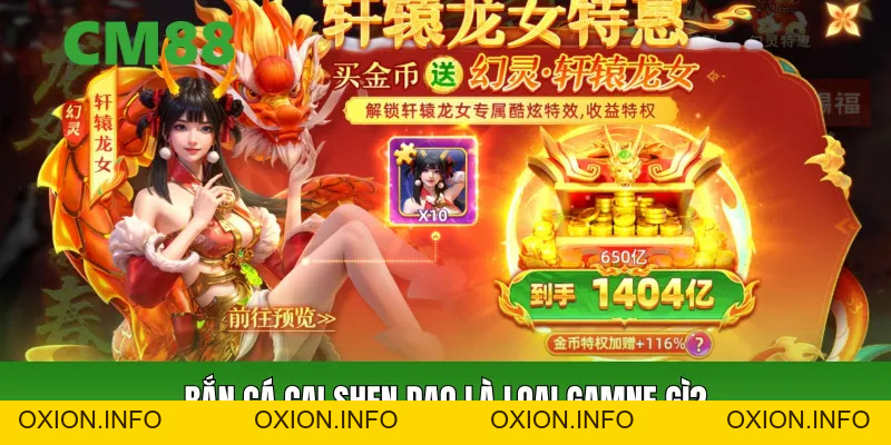 Bắn Cá Cai Shen Dao CM88 – Game Săn Cá Đổi Thưởng Hấp Dẫn - OXION.INFO