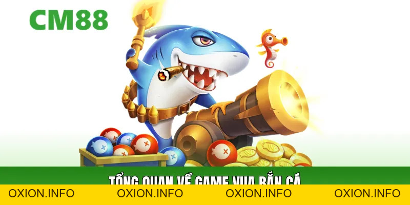 Vua Bắn Cá CM88 – Game Săn Cá Đổi Thưởng Dễ Thắng 2026 - OXION.INFO
