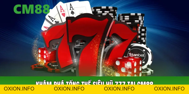 Siêu Hũ 777 – Slot Cổ Điển Nhưng Cơ Hội Thưởng Đỉnh Cao - OXION.INFO
