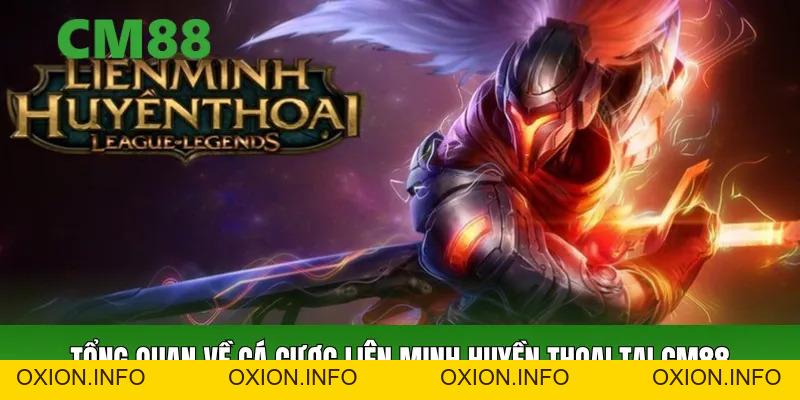 Cá Cược Liên Minh Huyền Thoại CM88 – Kèo Esports Đa Dạng - OXION.INFO