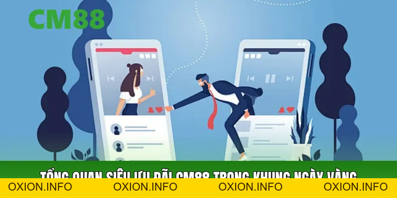Siêu Ưu Đãi CM88 – Nhận Thưởng Cực Khủng Vào Thứ 2, 4, 6 - OXION.INFO