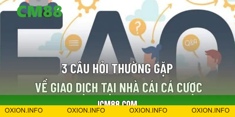 Câu Hỏi Thường Gặp CM88 – Giải Đáp Chi Tiết, Dễ Hiểu - OXION.INFO