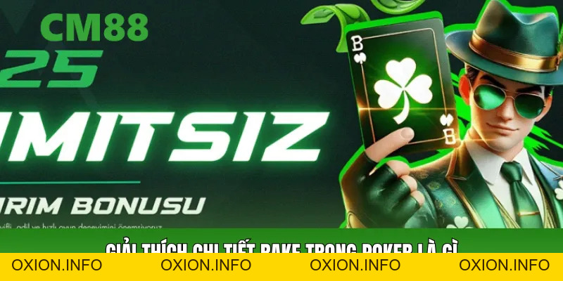 Rake Trong Poker Là Gì? Cách Hiểu Và Tối Ưu Phí Tại CM88 - OXION.INFO