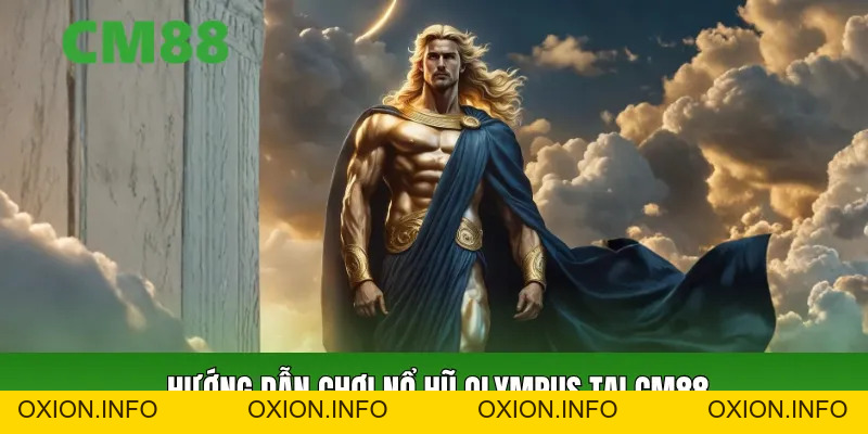 Nổ Hũ Olympus CM88 – Slot Thần Thoại Với Hệ Số Nhân Khủng - OXION.INFO