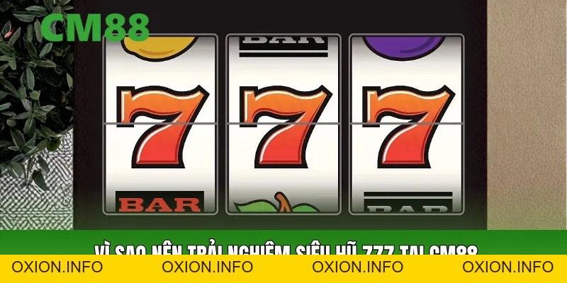 Siêu Hũ 777 – Slot Cổ Điển Nhưng Cơ Hội Thưởng Đỉnh Cao - OXION.INFO