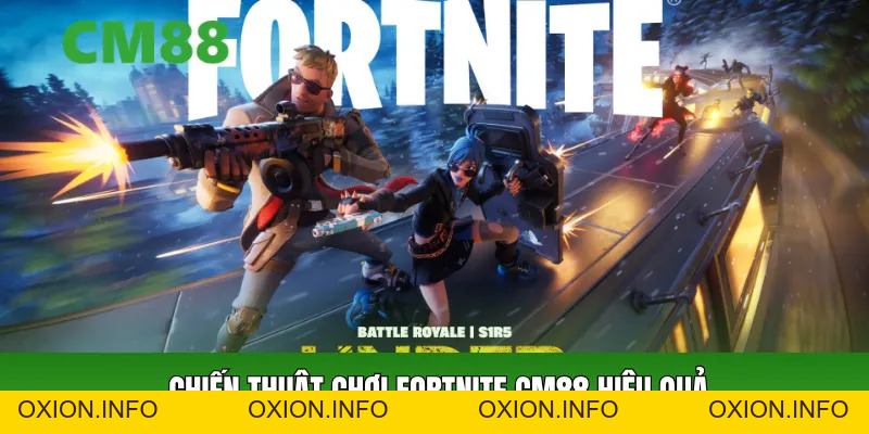 Fortnite CM88 – Cá Cược Esports Sinh Tồn Hấp Dẫn Bậc Nhất - OXION.INFO