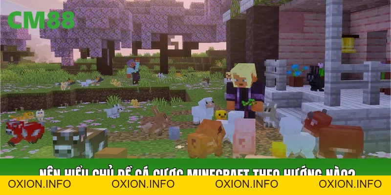 Cá Cược Minecraft CM88: Chủ Đề Này Được Nhiều Người Tìm Kiếm - OXION.INFO