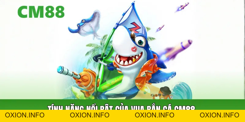 Vua Bắn Cá CM88 – Game Săn Cá Đổi Thưởng Dễ Thắng 2026 - OXION.INFO