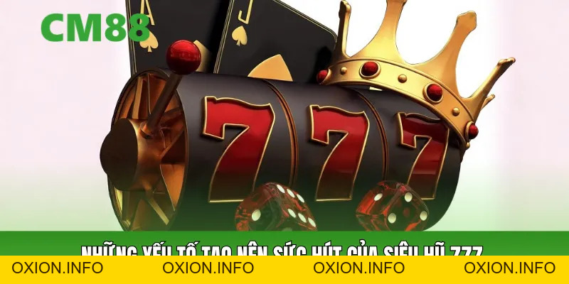 Siêu Hũ 777 – Slot Cổ Điển Nhưng Cơ Hội Thưởng Đỉnh Cao - OXION.INFO