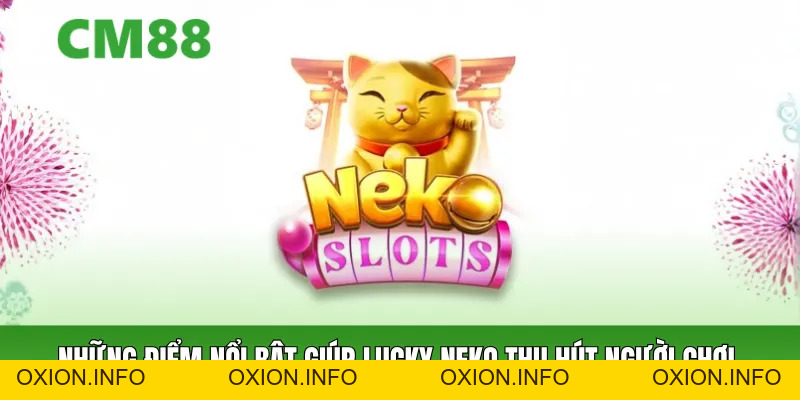 Nổ Hũ Lucky Neko CM88 – Slot Mèo May Mắn Săn Thưởng Khủng - OXION.INFO