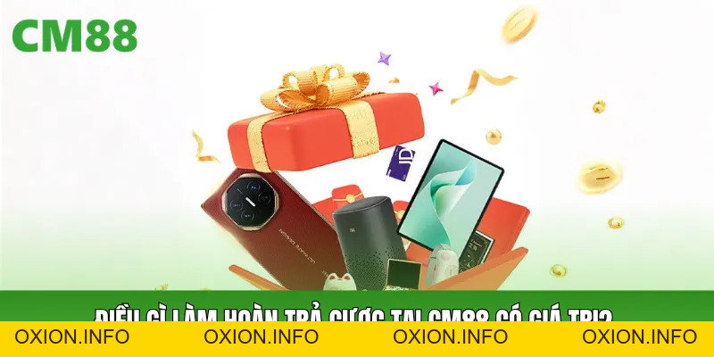 Hoàn Trả Cược CM88: Cơ Chế Giữ Vốn Giúp Người Chơi Đỡ Áp Lực - OXION.INFO