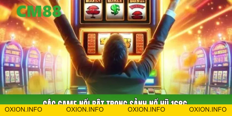 Sảnh Nổ Hũ 168G CM88 – Kho Game Slot Dễ Trúng Jackpot 2026 - OXION.INFO