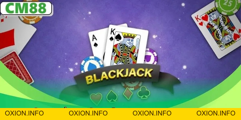 Mẹo Chơi Blackjack Tại CM88 – Bí Quyết Tăng Tỷ Lệ Thắng Lớn - OXION.INFO