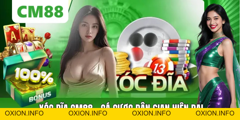Xóc Đĩa CM88 – Game Cá Cược Dân Gian Phiên Bản Hiện Đại - OXION.INFO