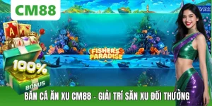 Bắn Cá CM88 – Săn Thưởng Đổi Mới, Chơi Mượt Trên Di Động - OXION.INFO